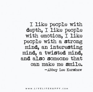 Live Life Happy Quote: I like people with depth, I like people with ...