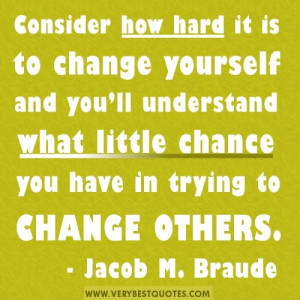 ... understand what little chance you have in trying to change others