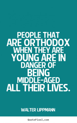 Quotes about inspirational - People that are orthodox when they are ...