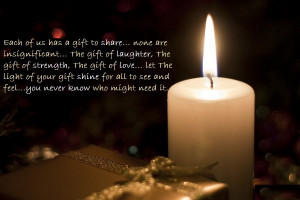 Each of us has a gift to share...none are insignificant...the gift of ...