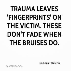Trauma leaves 'fingerprints' on the victim. These don't fade when the ...