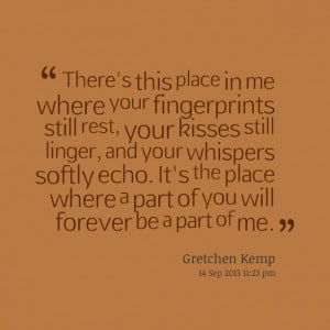 Quotes Picture: there's this place in me where your fingerprints still ...