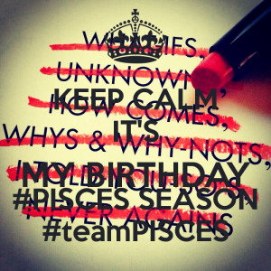 KEEP CALM IT'S MY BIRTHDAY #PISCES SEASON #teamPISCES
