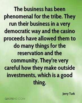 business has been phenomenal for the tribe. They run their business ...
