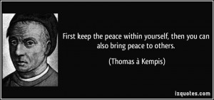 First keep the peace within yourself, then you can also bring peace to ...