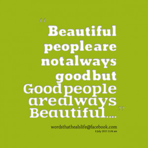 16405 Beautiful people Are Not Always good But good People Are Quotes ...