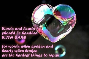 ... when spoken and hearts when broken are the hardest things to repair