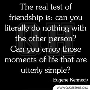 The real test of friendship is: can you literally do nothing with the ...