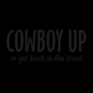 Cowboy Up Quotes Cowboy up or truck wall