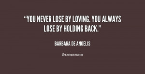 quote-Barbara-de-Angelis-you-never-lose-by-loving-you-always-39759.png