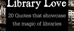 Library Love 20 Quotes about Libraries Quote Me Thursday
