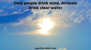 Drink Water Quotes Animals drink clear water