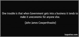 ... to make it uneconomic for anyone else. - John James Cowperthwaite