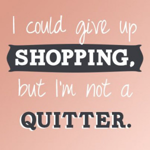 We wholeheartedly agree :) #shopping #quotes #motto