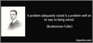 problem adequately stated is a problem well on its way to being ...