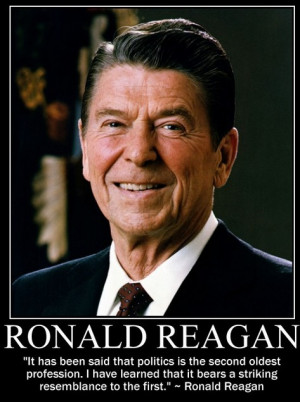 Ronald Reagan Quotes - Politics are the second oldest profession...