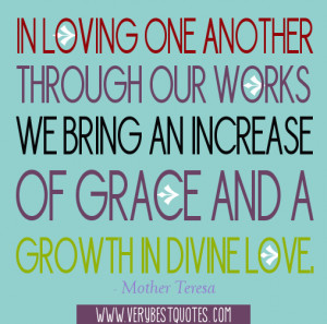 In loving one another through our works we bring an increase of grace ...