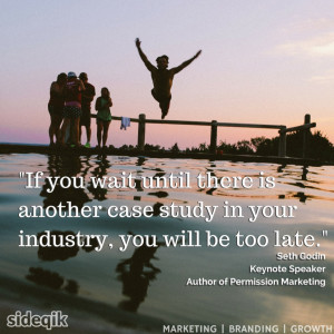 ... Seth Godin - If you wait until another case study you'll be too late