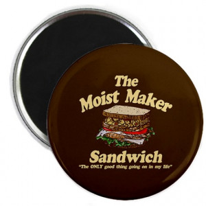 Friends Gifts > Friends Magnets > Moist Maker Sandwich Magnet