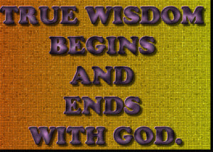 True Wisdom Begins and Ends with god – Bible Quote