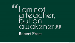 am not a teacher quote Robert Frost