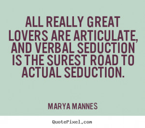 ... , and verbal seduction is the surest road to actual seduction