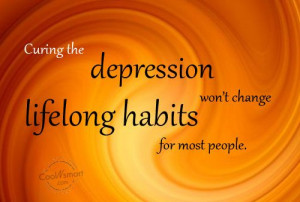Depression Quote: Curing the depression won’t change lifelong habits ...