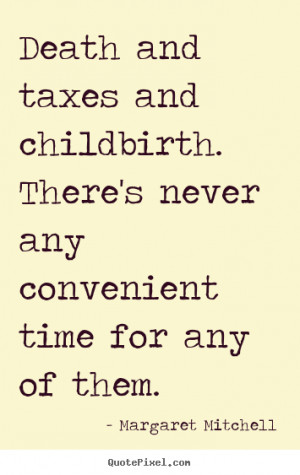 Margaret Mitchell picture quotes - Death and taxes and childbirth ...
