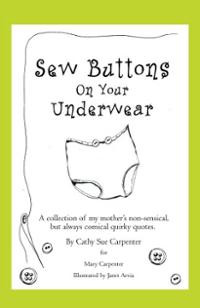 Sew Buttons on Your Underwear: A Collection of My Mother's Non-S ...
