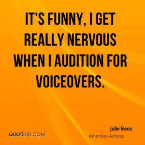 It's funny, I get really nervous when I audition for voiceovers.