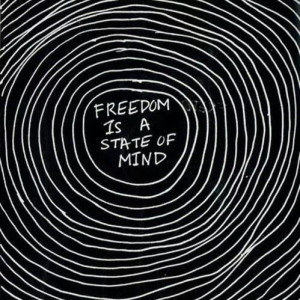 Freedom Is A State Of Mind.