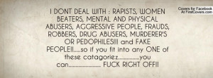 DONT DEAL WITH : RAPISTS, WOMEN BEATERS, MENTAL AND PHYSICAL ABUSERS ...