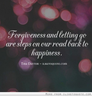 Forgiveness and letting go are steps on our road back to happiness.