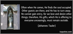 ... to everyone unceasingly, must remain outside. - Johannes Tauler