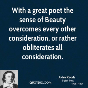With a great poet the sense of Beauty overcomes every other ...
