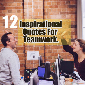 12 Inspirational Quotes For Teamwork