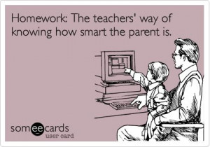 ... Ecard: Homework: The teachers' way of knowing how smart the parent is