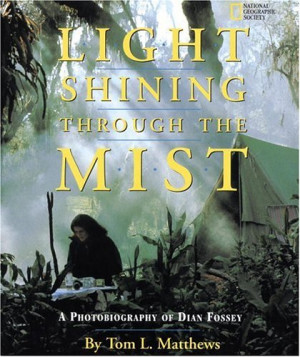 Light Shining Through the Mist: A Photobiography of Dian Fossey ...