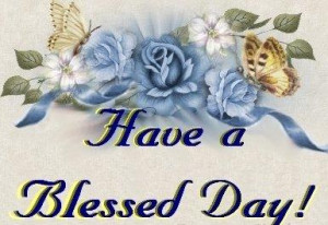 Have a Blessed Day ! ~ Good Day Graphic for Facebook