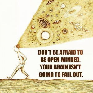 Education Quote: Don't be afraid to be open-minded. Your brain isn't ...