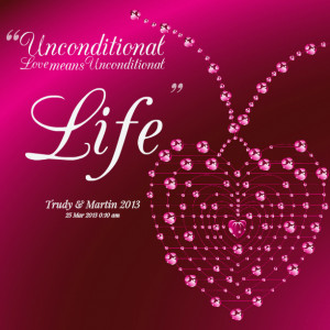 Quotes Picture: unconditional love means unconditional life
