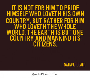 Love quotes - It is not for him to pride himself who loveth his own ...
