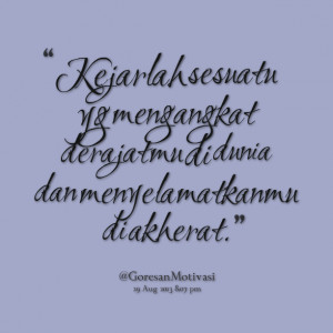Quotes Picture: kejarlah sesuatu yg mengangkat derajatmu di dunia dan ...