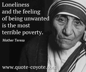 Loneliness quotes - Loneliness and the feeling of being unwanted is ...