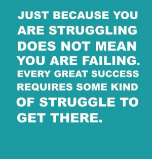 ... success requires some kind of struggle to get there. Opportunity