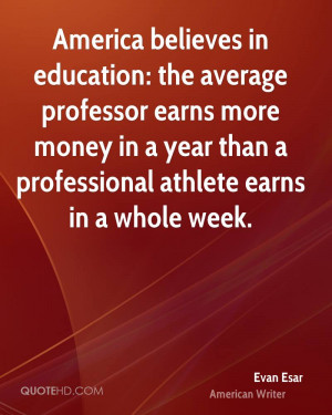 America believes in education: the average professor earns more money ...