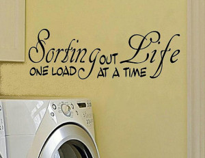 vinyl wall decal quote Laundry room Sorting out Life one load at a ...