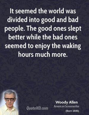 woody-allen-woody-allen-it-seemed-the-world-was-divided-into-good-and ...