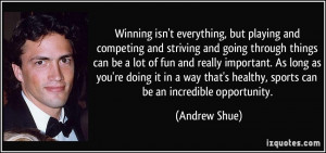 Winning isn't everything, but playing and competing and striving and ...