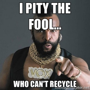 Mr T - I pity the fool... who can't recycle
